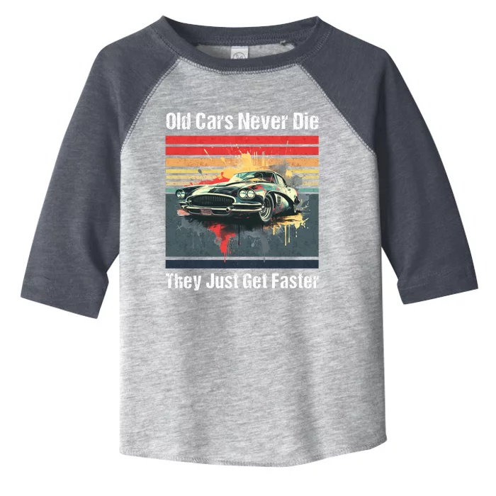 Old Cars Never Die They Just Get Faster Toddler Fine Jersey T-Shirt