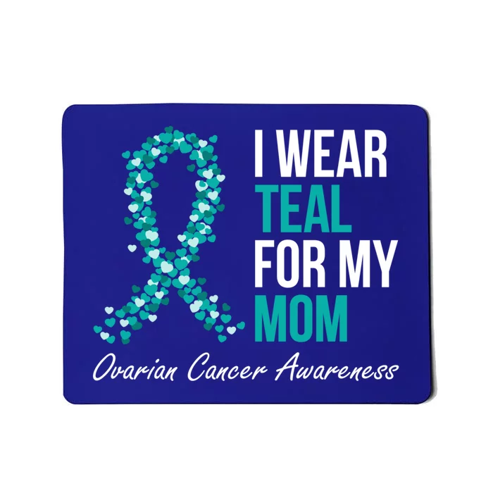 Ovarian Cancer Ribbon I Wear Teal For My Mom Support Squad Meaningful Gift Mousepad