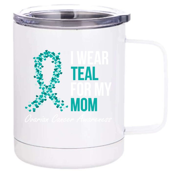 Ovarian Cancer Ribbon I Wear Teal For My Mom Support Squad Meaningful Gift Front & Back 12oz Stainless Steel Tumbler Cup