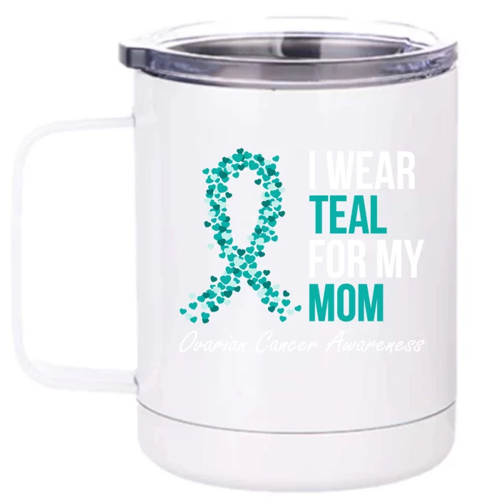 Ovarian Cancer Ribbon I Wear Teal For My Mom Support Squad Meaningful Gift Front & Back 12oz Stainless Steel Tumbler Cup