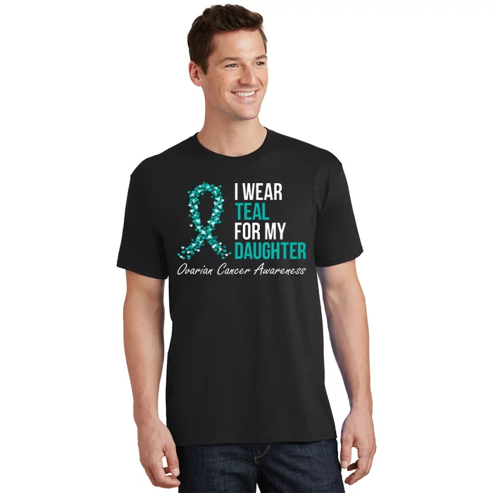 Ovarian Cancer Ribbon I Wear Teal For My Daughter Support T-Shirt