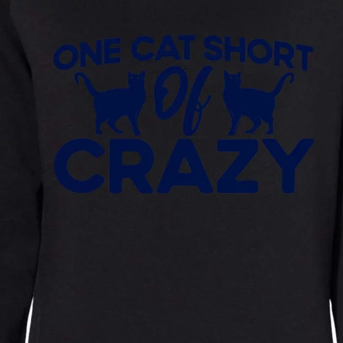 One Cat Short Of Crazy Cat Lover Sayings Kitten Quotes Funny Womens California Wash Sweatshirt