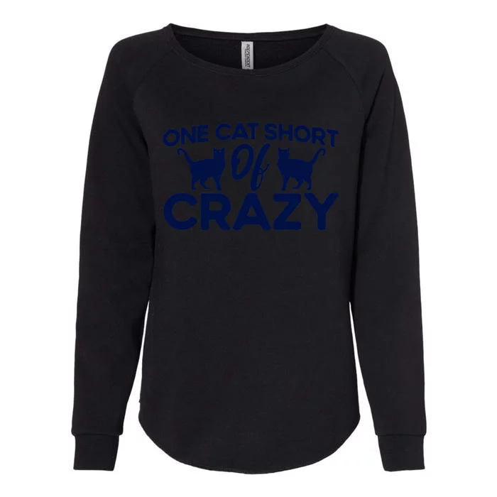 One Cat Short Of Crazy Cat Lover Sayings Kitten Quotes Funny Womens California Wash Sweatshirt