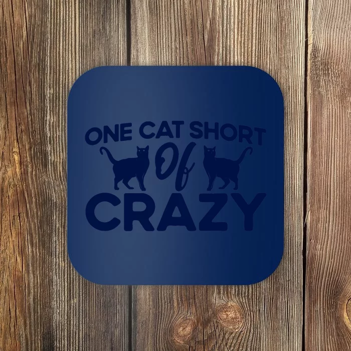 One Cat Short Of Crazy Cat Lover Sayings Kitten Quotes Funny Coaster