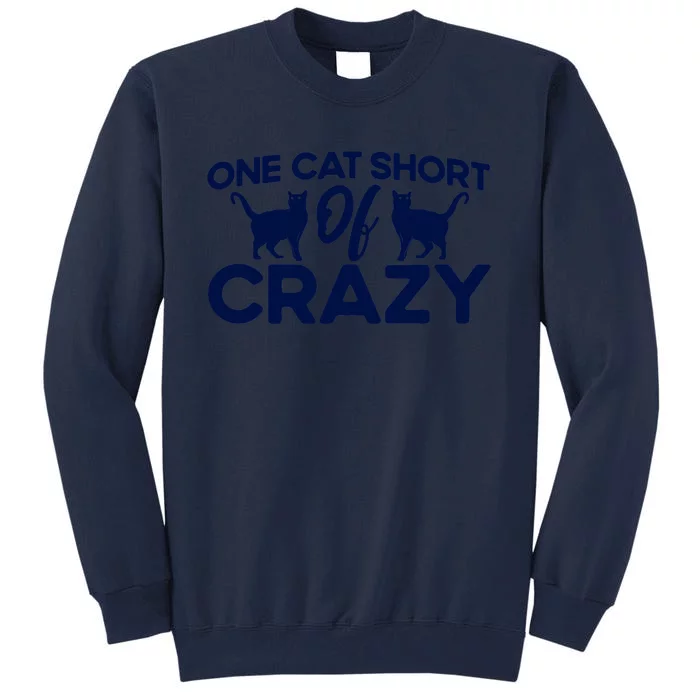 One Cat Short Of Crazy Cat Lover Sayings Kitten Quotes Funny Tall Sweatshirt