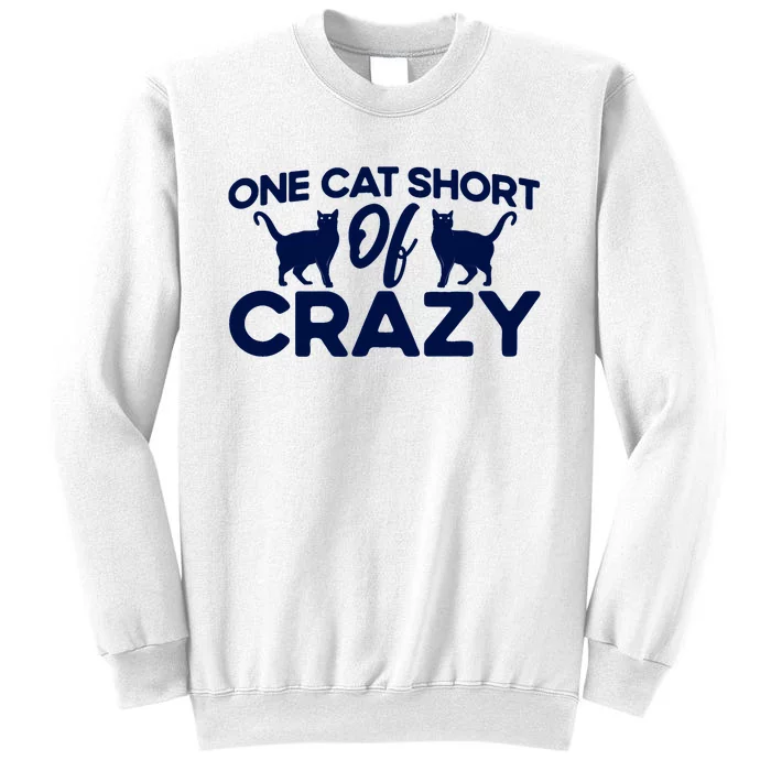 One Cat Short Of Crazy Cat Lover Sayings Kitten Quotes Funny Sweatshirt