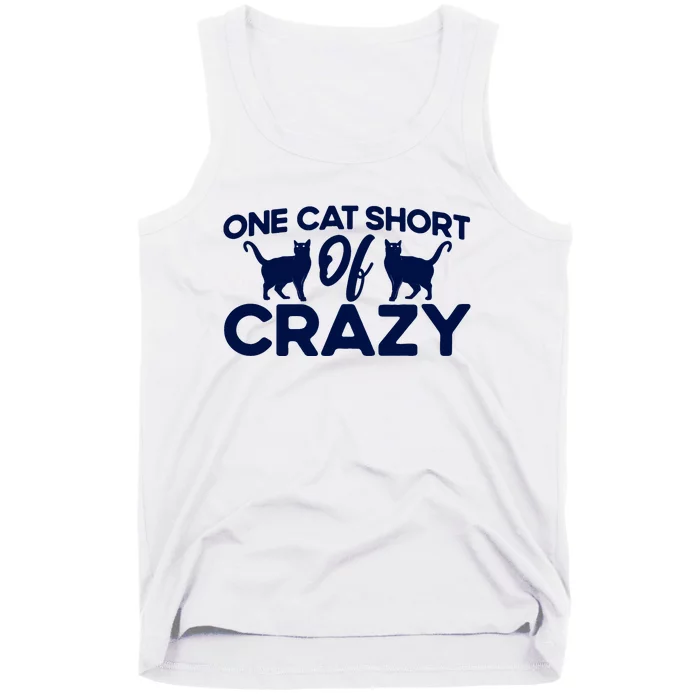 One Cat Short Of Crazy Cat Lover Sayings Kitten Quotes Funny Tank Top