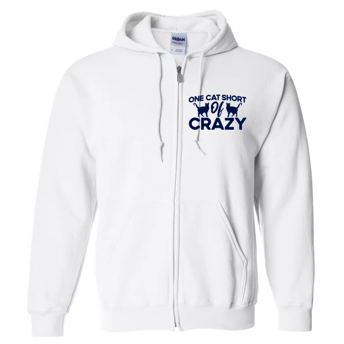 One Cat Short Of Crazy Cat Lover Sayings Kitten Quotes Funny Full Zip Hoodie