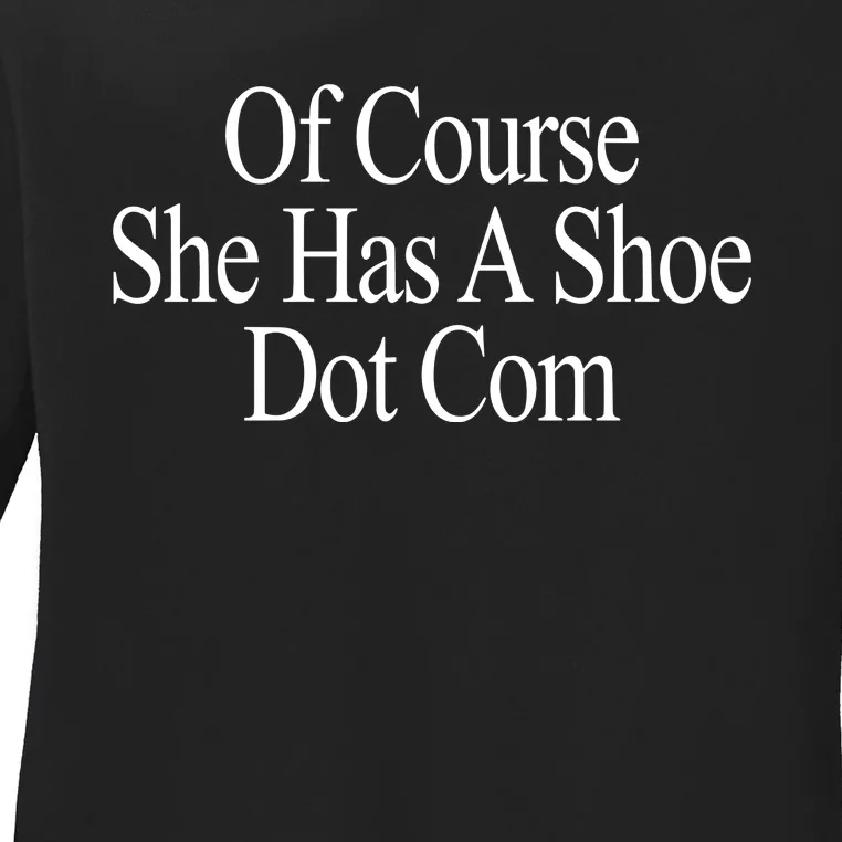 Of Course She Has A Shoe Dot Com Ladies Long Sleeve Shirt