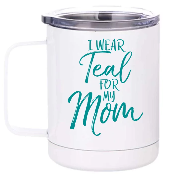 Ovarian Cancer Support For Family I Wear Teal For My Mom Meaningful Gift Front & Back 12oz Stainless Steel Tumbler Cup