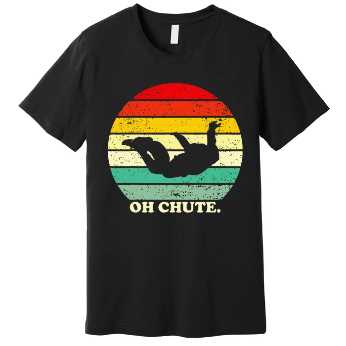 Oh Chute Skydiving Skydive Sky Diving Skydiver Premium T-Shirt