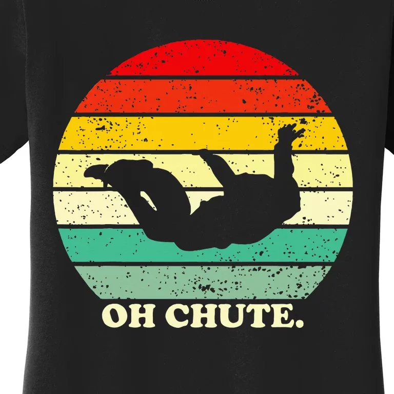 Oh Chute Skydiving Skydive Sky Diving Skydiver Women's T-Shirt