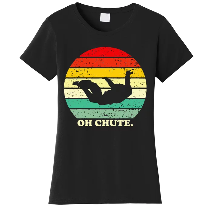 Oh Chute Skydiving Skydive Sky Diving Skydiver Women's T-Shirt