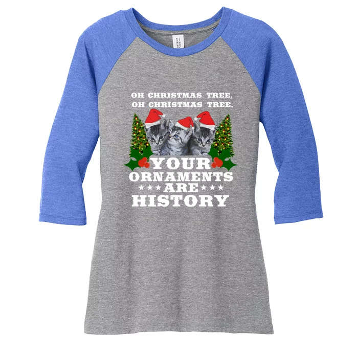 Oh Christmas Tree Your Ornats Are History Cat Xmas Gift Women's Tri-Blend 3/4-Sleeve Raglan Shirt