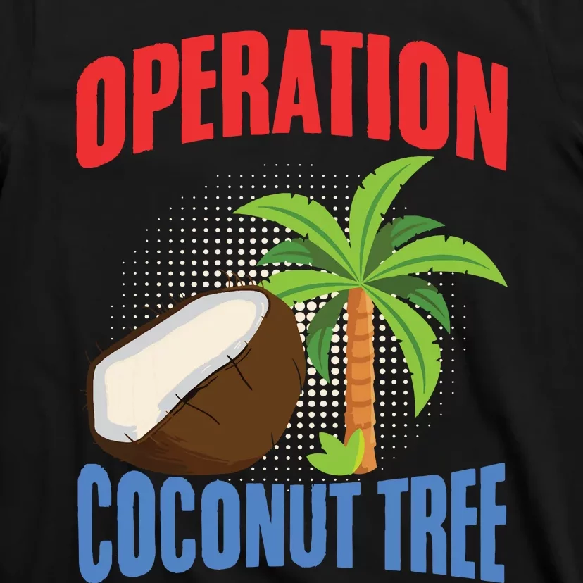 Operation Coconut Tree Kamala Harris Funny Coconut Tree T-Shirt