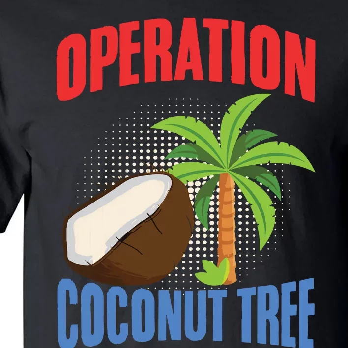 Operation Coconut Tree Kamala Harris Funny Coconut Tree Tall T-Shirt