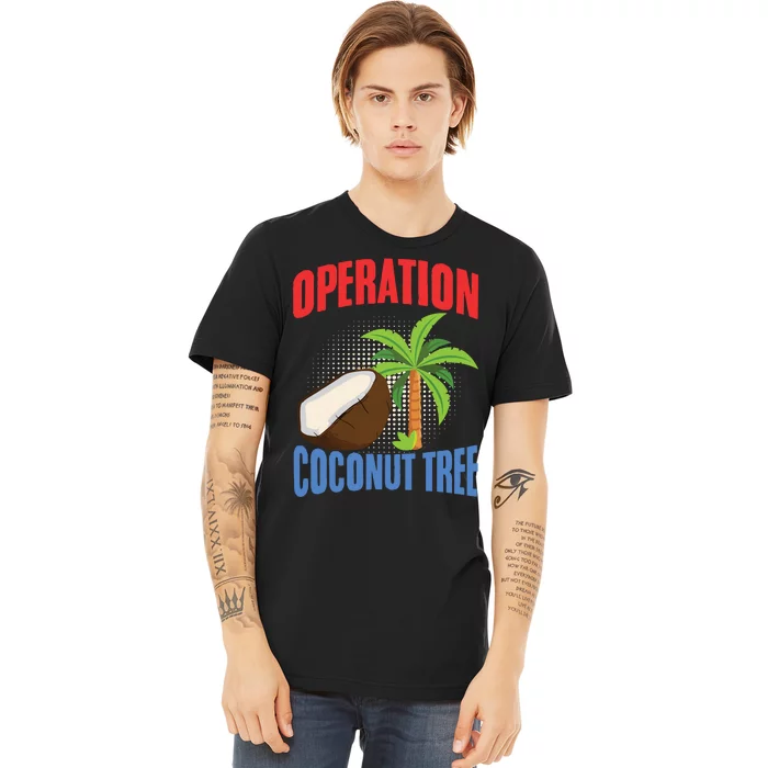 Operation Coconut Tree Kamala Harris Funny Coconut Tree Premium T-Shirt