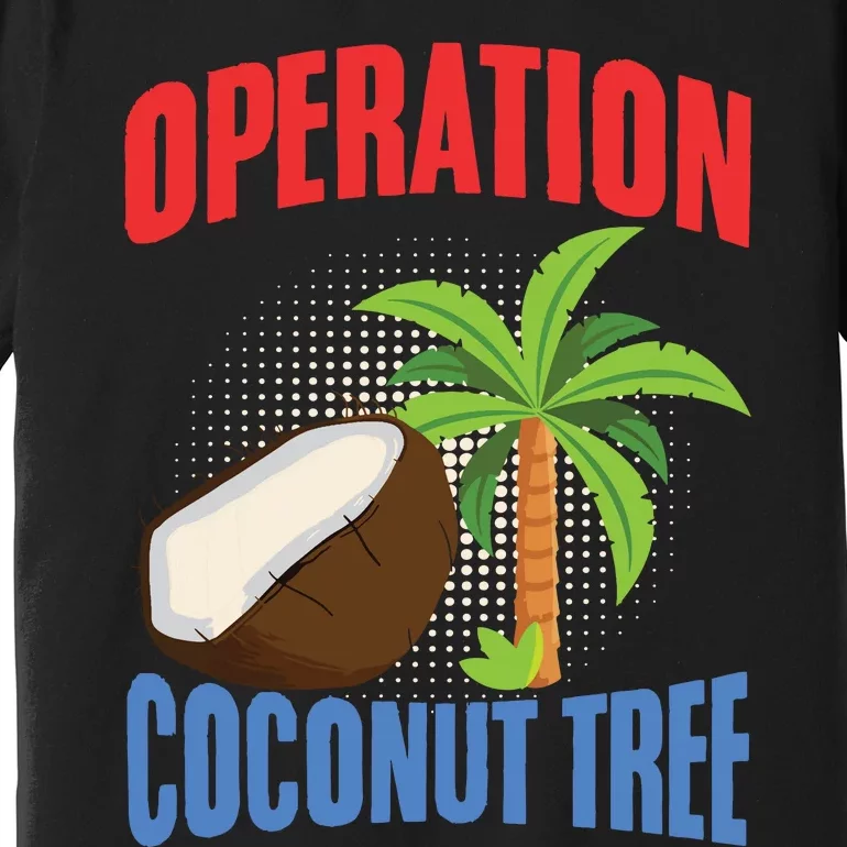 Operation Coconut Tree Kamala Harris Funny Coconut Tree Premium T-Shirt