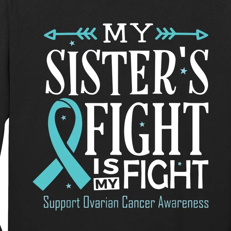 Ovarian Cancer Teal Ribbon My SisterS Fight Is My Fight Long Sleeve Shirt