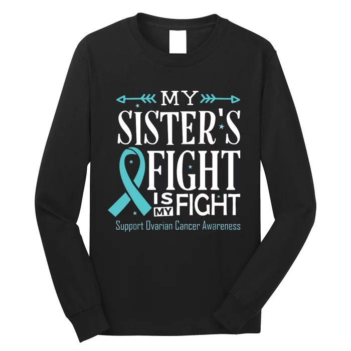 Ovarian Cancer Teal Ribbon My SisterS Fight Is My Fight Long Sleeve Shirt