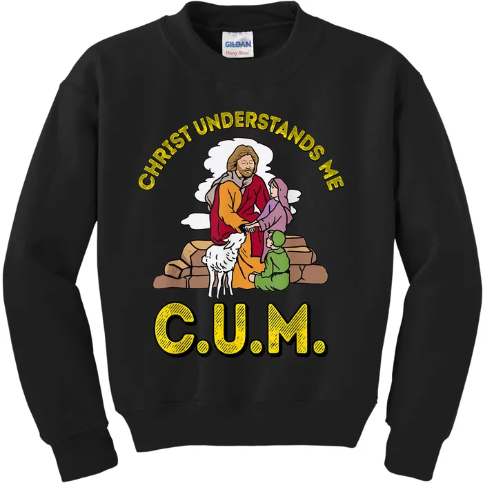 Original Christ Understands Me CUM Kids Sweatshirt