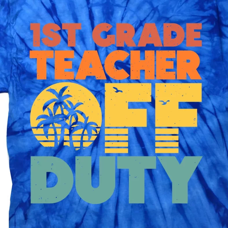 Off Duty 1St Grade Teacher Tropical Summer Vacation Break Gift Tie-Dye T-Shirt