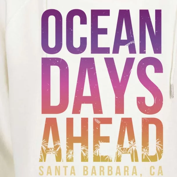 Ocean Days Ahead Santa Barbara Beach Lover California Gift Womens Funnel Neck Pullover Hood