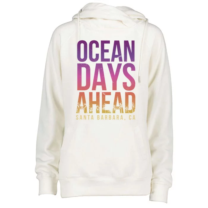 Ocean Days Ahead Santa Barbara Beach Lover California Gift Womens Funnel Neck Pullover Hood