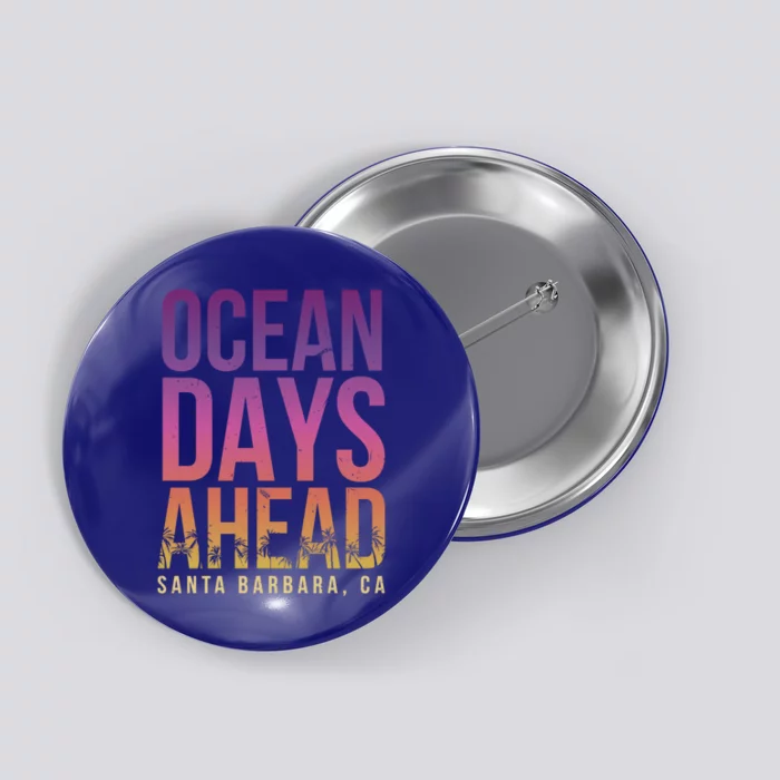 Ocean Days Ahead Santa Barbara Beach Lover California Gift Button