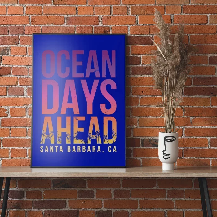 Ocean Days Ahead Santa Barbara Beach Lover California Gift Poster