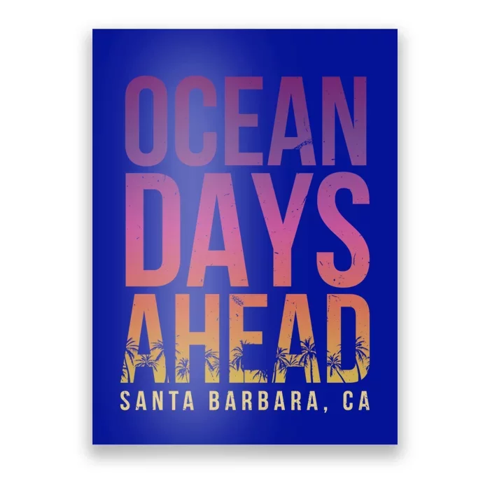 Ocean Days Ahead Santa Barbara Beach Lover California Gift Poster