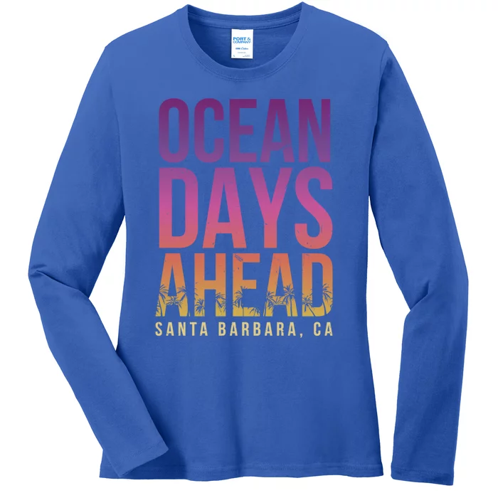 Ocean Days Ahead Santa Barbara Beach Lover California Gift Ladies Long Sleeve Shirt