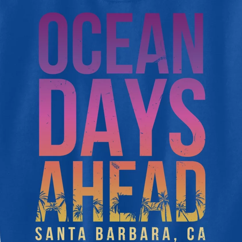 Ocean Days Ahead Santa Barbara Beach Lover California Gift Kids Sweatshirt