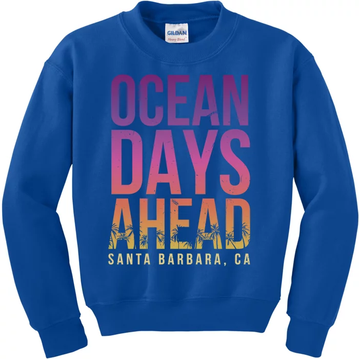 Ocean Days Ahead Santa Barbara Beach Lover California Gift Kids Sweatshirt