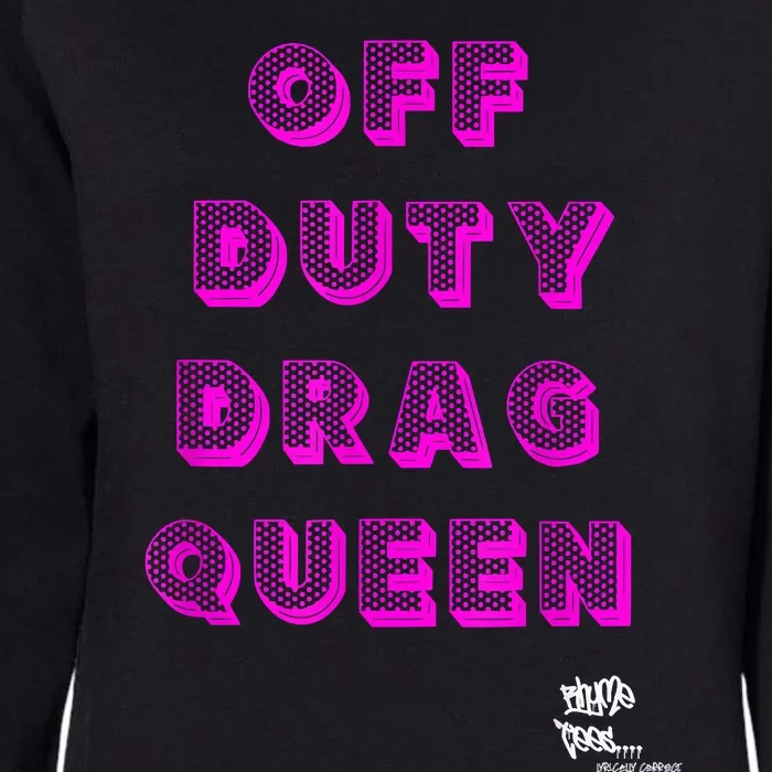 OFF DUTY DRAG QUEEN Race, Show Merch Pride DRAG Quote Womens California Wash Sweatshirt