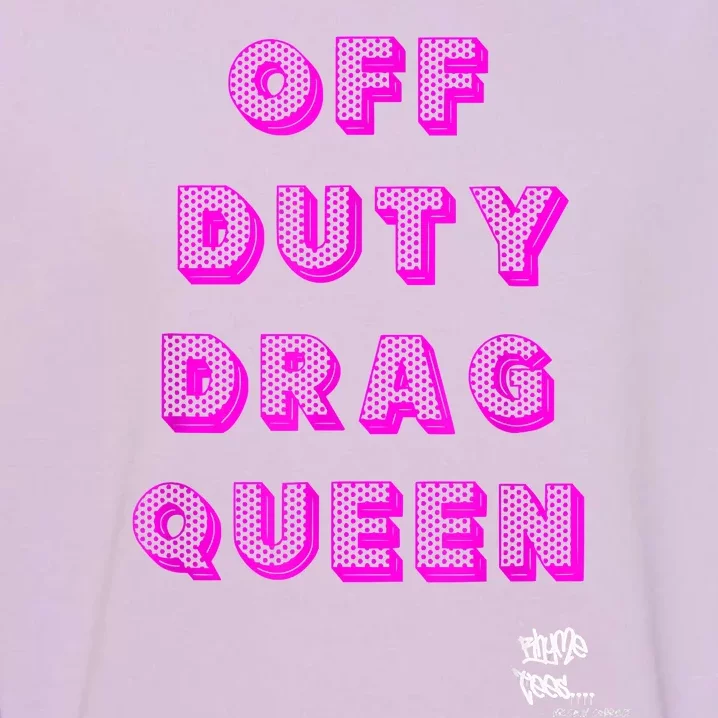 OFF DUTY DRAG QUEEN Race, Show Merch Pride DRAG Quote Garment-Dyed Sweatshirt