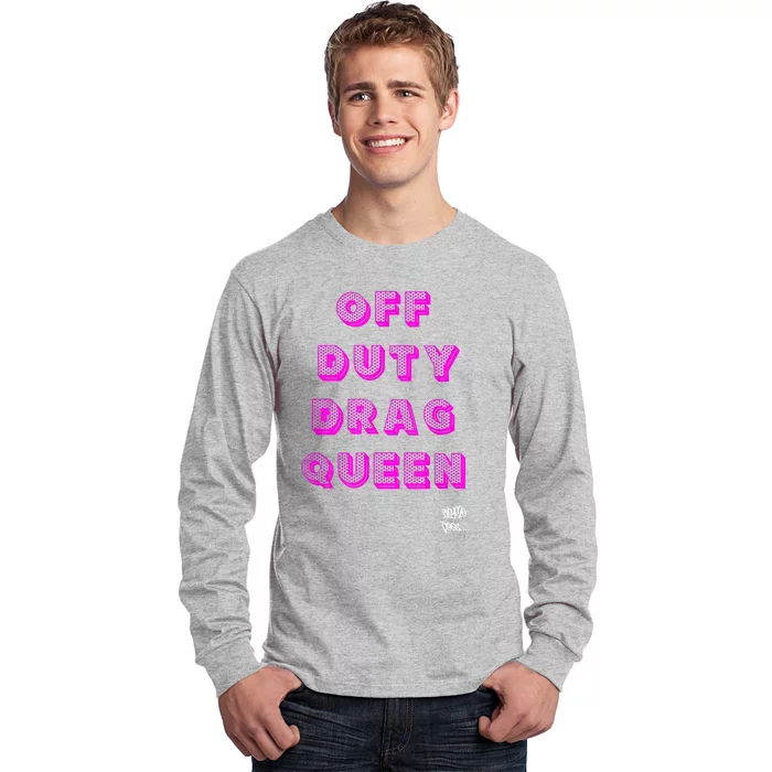 OFF DUTY DRAG QUEEN Race, Show Merch Pride DRAG Quote Long Sleeve Shirt