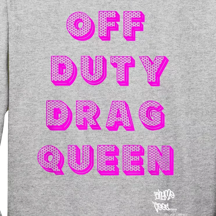 OFF DUTY DRAG QUEEN Race, Show Merch Pride DRAG Quote Long Sleeve Shirt