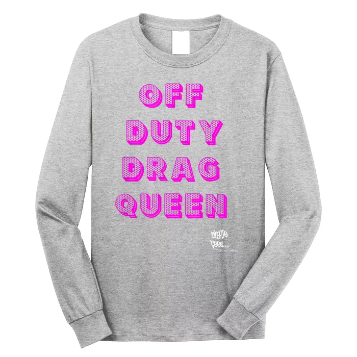 OFF DUTY DRAG QUEEN Race, Show Merch Pride DRAG Quote Long Sleeve Shirt