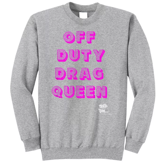 OFF DUTY DRAG QUEEN Race, Show Merch Pride DRAG Quote Tall Sweatshirt