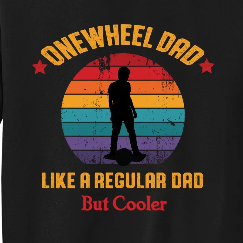 Onewheel Dad Funny Quote Tall Sweatshirt