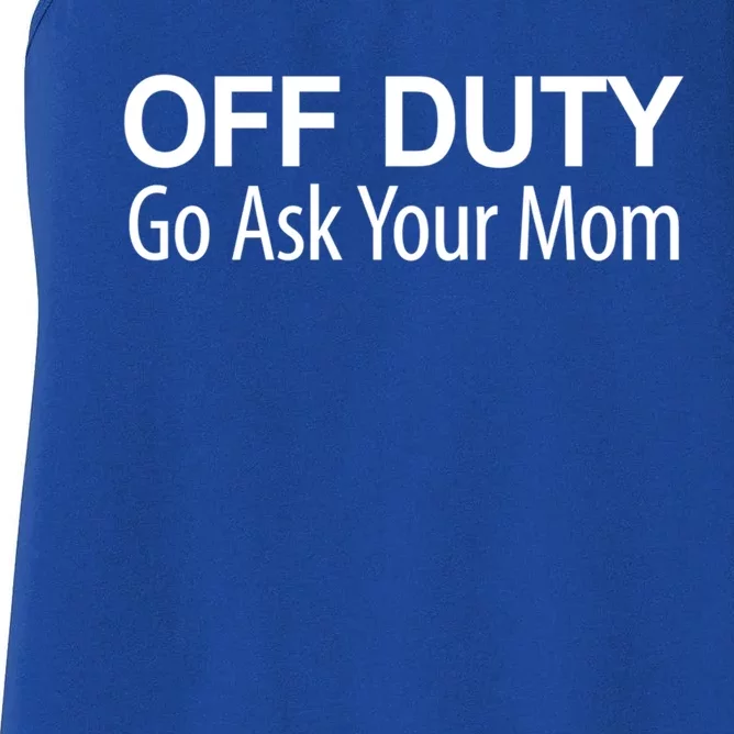 Off Duty Go Ask Your Mom Gift Women's Racerback Tank