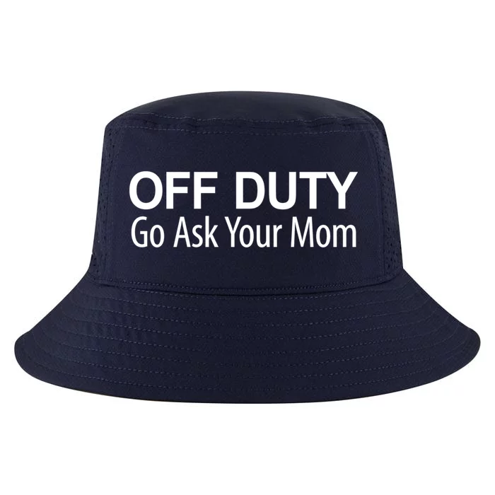 Off Duty Go Ask Your Mom Gift Cool Comfort Performance Bucket Hat