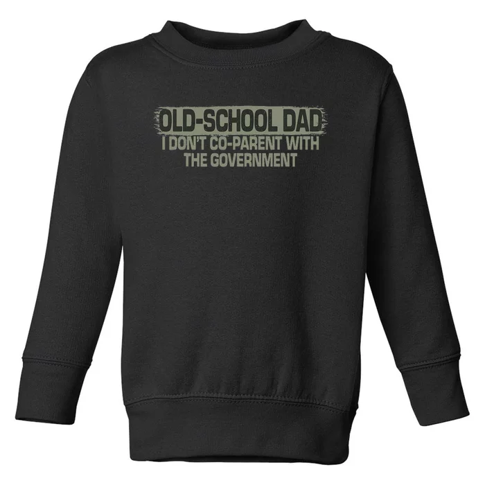 OldSchool Dad I don't coparent with the government Vintage Toddler Sweatshirt