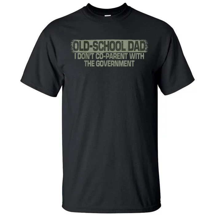 OldSchool Dad I Dont Coparent With The Government Vintage Tall T-Shirt