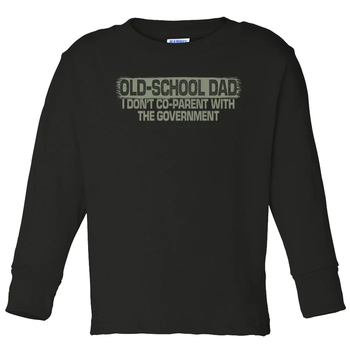 OldSchool Dad I Dont Coparent With The Government Vintage Toddler Long Sleeve Shirt