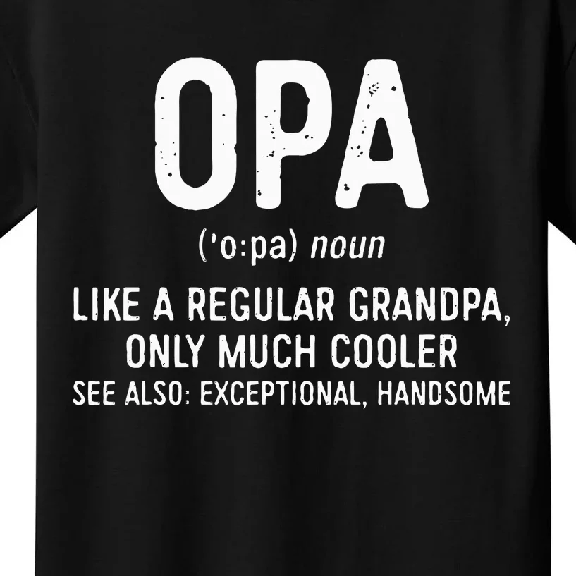 Opa Definition Like A Regular Grandpa Only Cooler Kids T-Shirt