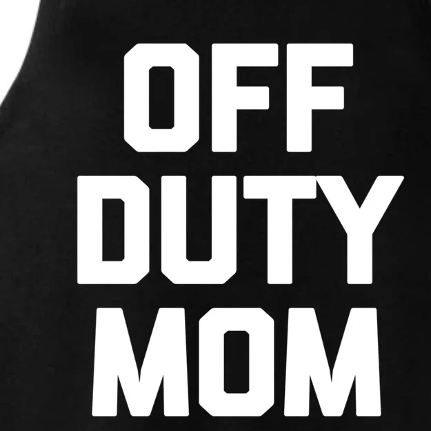 Off Duty Mom Gift Funny Saying Sarcastic Mother Family Mom Gift Ladies Tri-Blend Wicking Tank