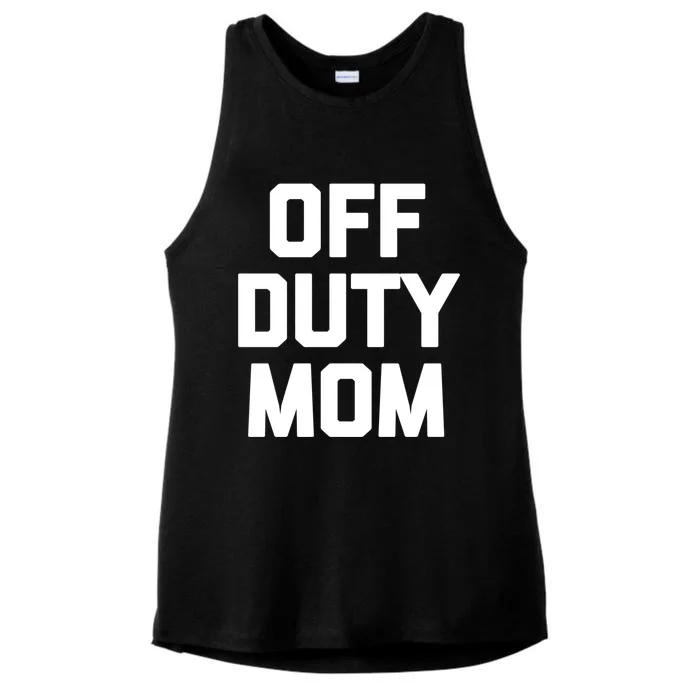 Off Duty Mom Gift Funny Saying Sarcastic Mother Family Mom Gift Ladies Tri-Blend Wicking Tank