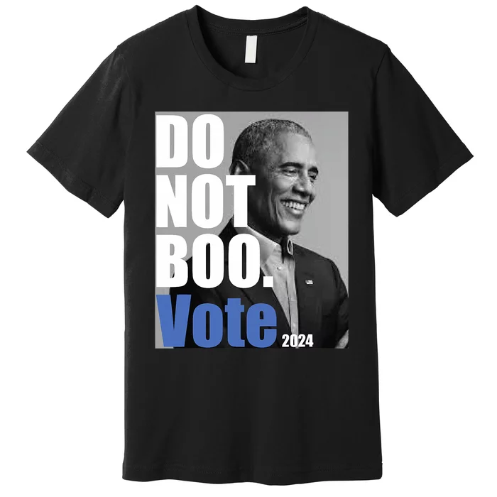 Obama Do Not Boo Vote 2024 Dont Boo Vote Premium T-Shirt